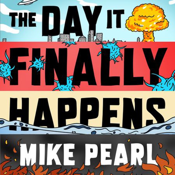The Day It Finally Happens - Alien Contact, Dinosaur Parks, Immortal Humans - And Other Possible Phenomena (lydbok) av Mike Pearl