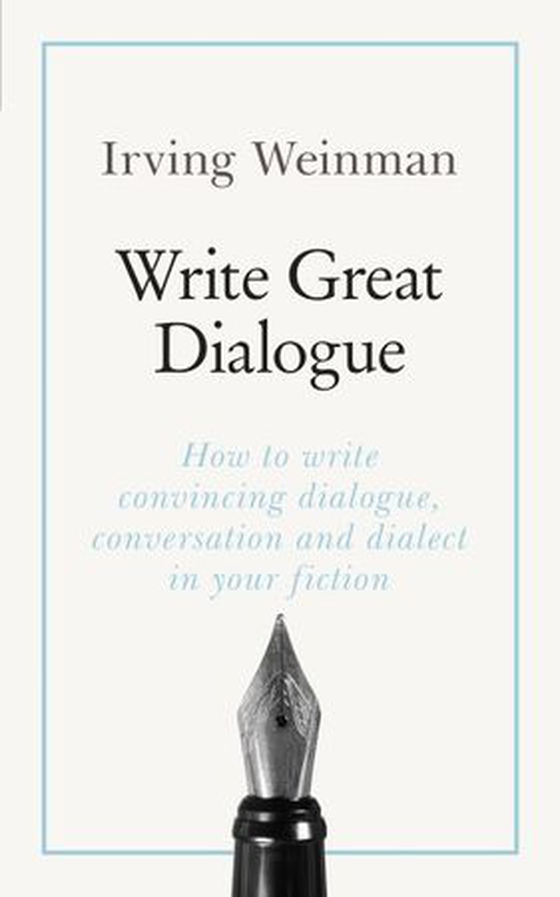 Write Great Dialogue - How to write convincing dialogue, conversation and dialect in your fiction (ebok) av Irving Weinman
