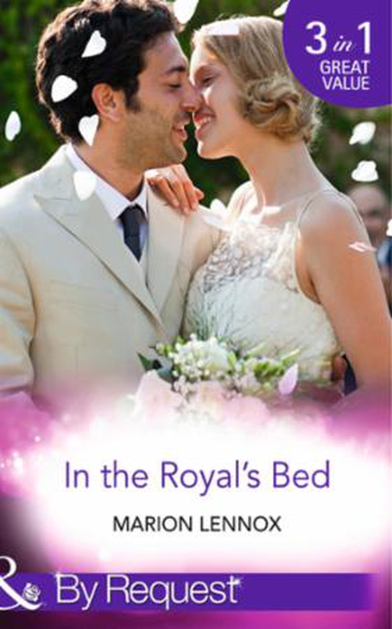 In the Royal's Bed - Wanted: Royal Wife and Mother (By Royal Appointment, Book 9) / Cinderella: Hired by the Prince (In Her Shoes..., Book 4) / A Royal Marriage of Convenience (By Royal Appointment, Book 7) (ebok) av Marion Lennox
