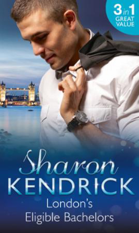 London's Eligible Bachelors - The Unlikely Mistress (London's Most Eligible Playboys) / Surrender to the Sheikh (London's Most Eligible Playboys) / The Mistress's Child (London's Most Eligible Playboys) (ebok) av Sharon Kendrick