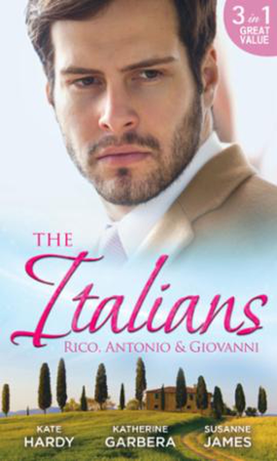 The Italians: Rico, Antonio and Giovanni - The Hidden Heart of Rico Rossi / The Moretti Seduction / The Boselli Bride (ebok) av Kate Hardy