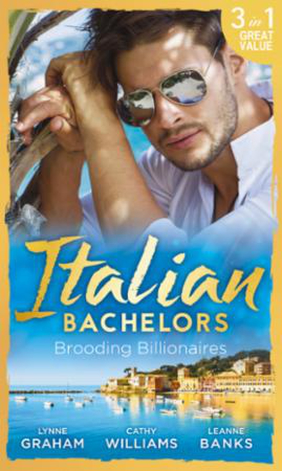 Italian Bachelors: Brooding Billionaires - Ravelli's Defiant Bride / Enthralled by Moretti / The Playboy's Proposition (ebok) av Lynne Graham