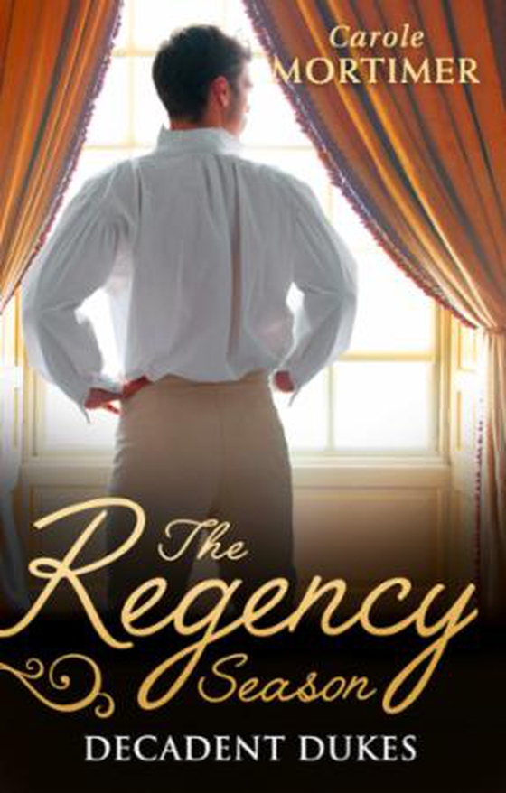 The Regency Season: Decadent Dukes - Rufus Drake: Duke of Wickedness / Griffin Stone: Duke of Decadence / Christian Seaton: Duke of Danger (ebok) av Carole Mortimer