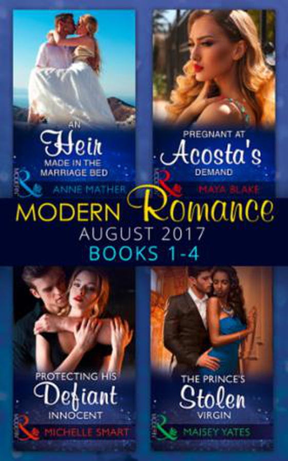 Modern Romance Collection: August 2017 Books 1 - 4 - An Heir Made in the Marriage Bed / The Prince's Stolen Virgin / Protecting His Defiant Innocent / Pregnant at Acosta's Demand (ebok) av Anne Mather