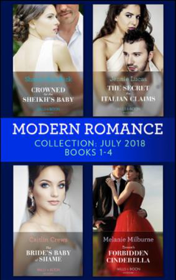 Modern Romance July 2018 Books 1-4 Collection - Crowned for the Sheikh's Baby / The Secret the Italian Claims / The Bride's Baby of Shame / Tycoon's Forbidden Cinderella (ebok) av Sharon Kendrick