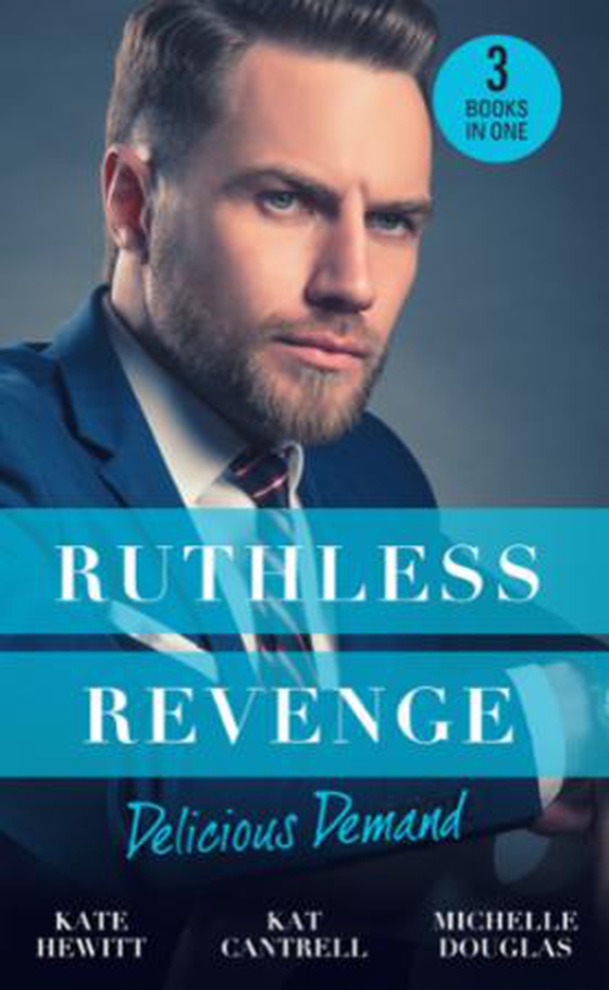 Ruthless Revenge: Delicious Demand - Moretti's Marriage Command / The CEO's Little Surprise / Snowbound Surprise for the Billionaire (ebok) av Kate Hewitt