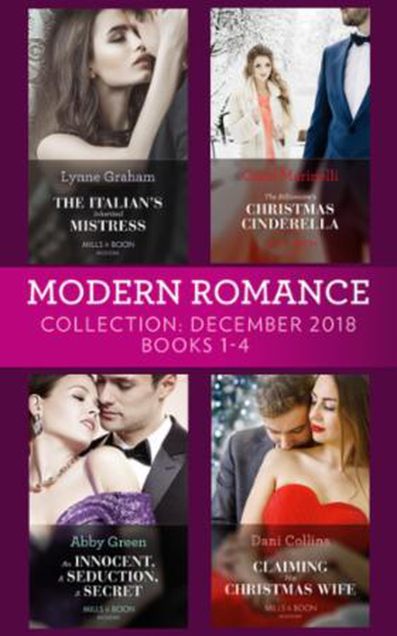 Modern Romance December Books 1-4 - The Italian's Inherited Mistress / The Billionaire's Christmas Cinderella / An Innocent, A Seduction, A Secret / Claiming His Christmas Wife (ebok) av Lynne Graham