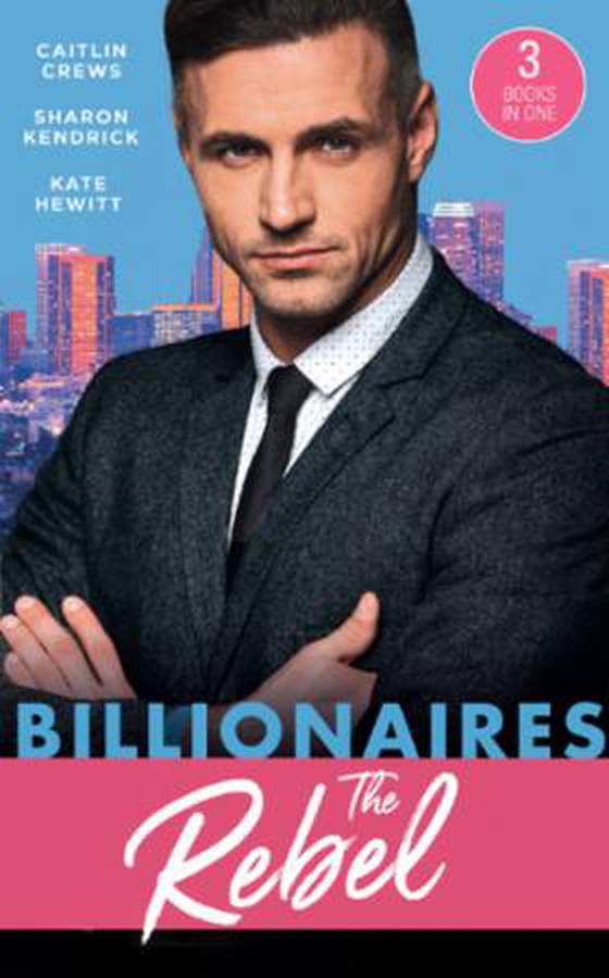 Billionaires: The Rebel - The Return of the Di Sione Wife / Di Sione's Virgin Mistress / A Di Sione for the Greek's Pleasure (ebok) av Caitlin Crews
