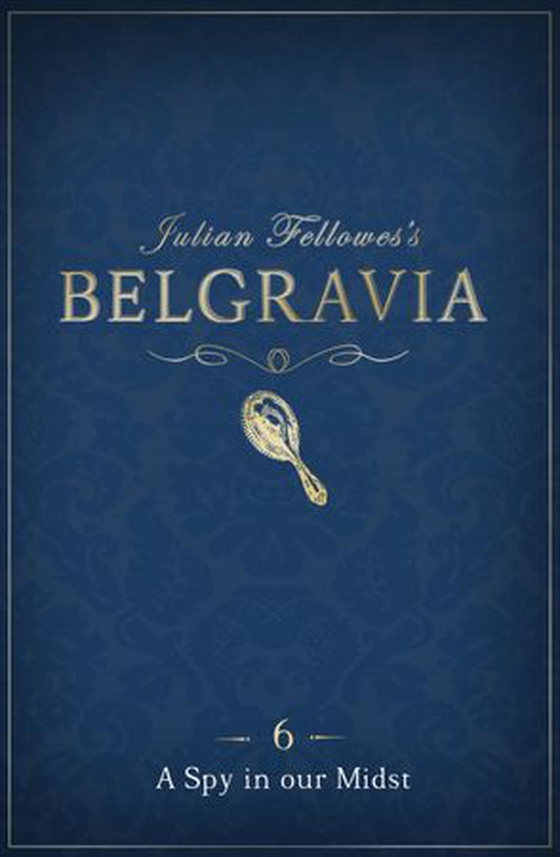 Julian Fellowes's Belgravia Episode 6: A Spy in our Midst