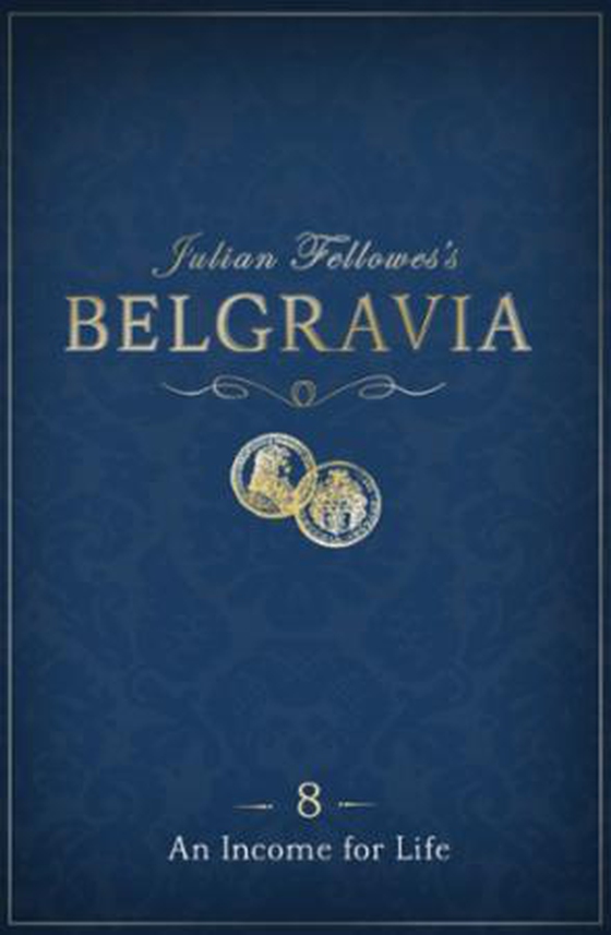 Julian Fellowes's Belgravia Episode 8: An Income for Life
