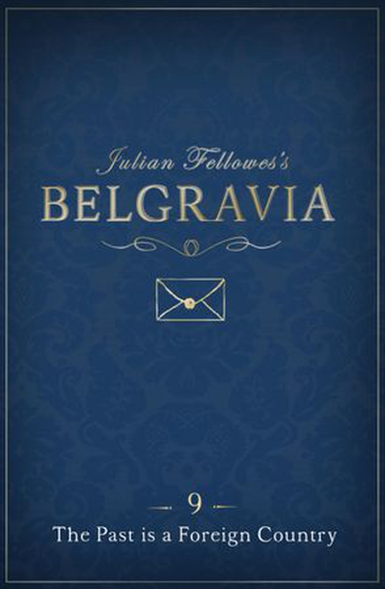 Julian Fellowes's Belgravia Episode 9: The Past is a Foreign Country