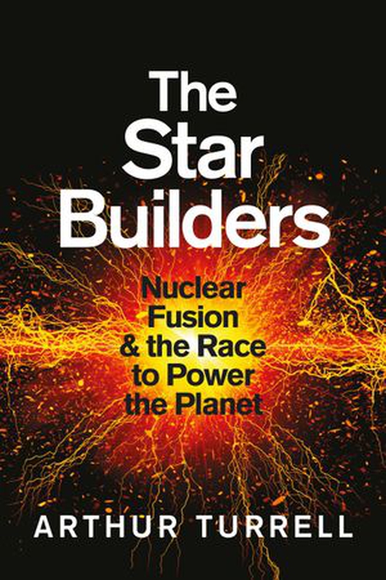 The Star Builders - Nuclear Fusion and the Race to Power the Planet (ebok) av Arthur Turrell