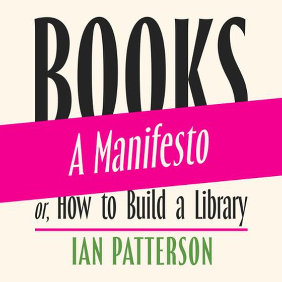 Books - A Manifesto - Or, How to Build a Library (lydbok) av Ian Patterson