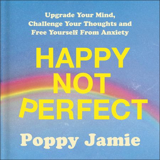 Happy Not Perfect - Upgrade Your Mind, Challenge Your Thoughts and Free Yourself From Anxiety (lydbok) av Poppy Jamie
