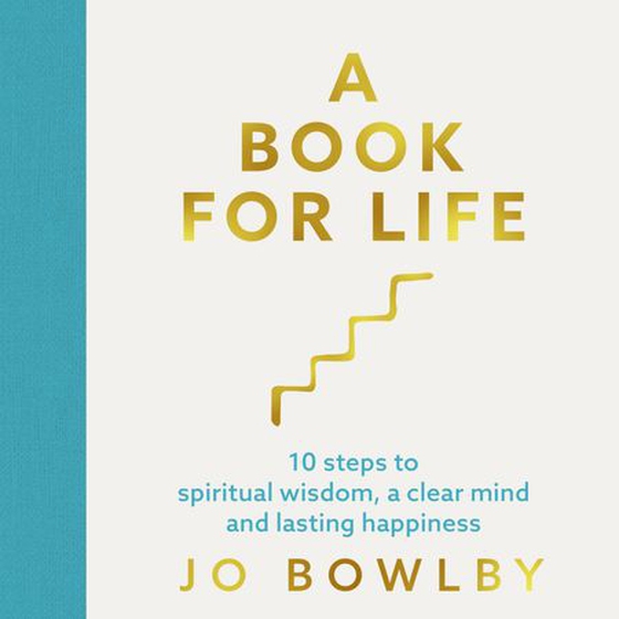 A Book For Life - 10 steps to spiritual wisdom, a clear mind and lasting happiness (lydbok) av Jo Bowlby