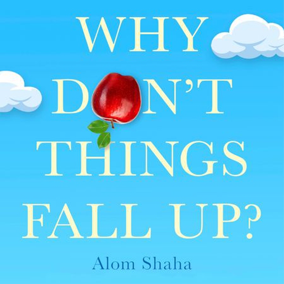 Why Don't Things Fall Up? - Seven fundamental science questions explored and explained (lydbok) av Alom Shaha