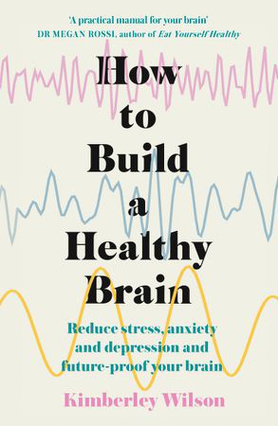 How to Build a Healthy Brain - Reduce stress, anxiety and depression and future-proof your brain (ebok) av Kimberley Wilson