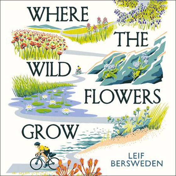 Where the Wildflowers Grow - Longlisted for the Wainwright Prize (lydbok) av Leif Bersweden