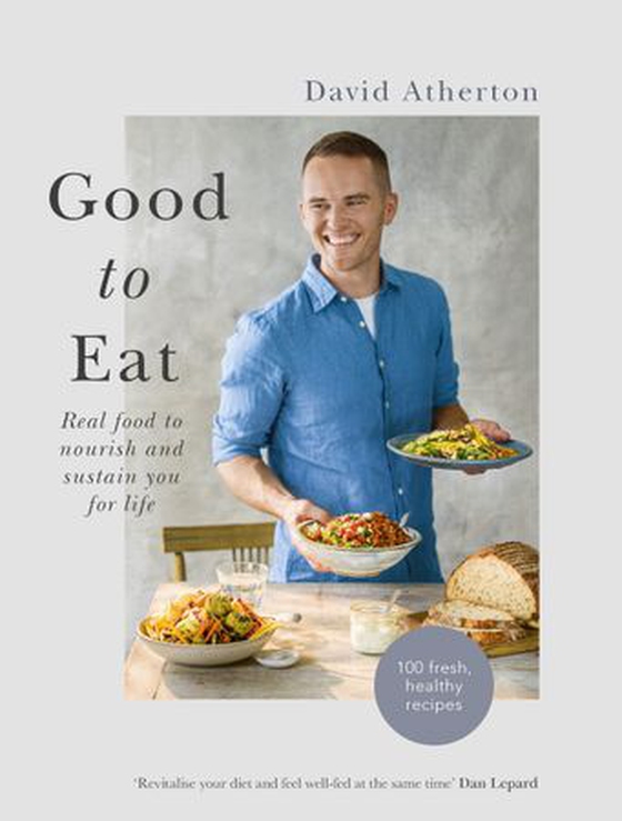 Good to Eat - Real food to nourish and sustain you for life (ebok) av David Atherton