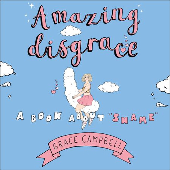 Amazing Disgrace - A Book About "Shame" (lydbok) av Grace Campbell