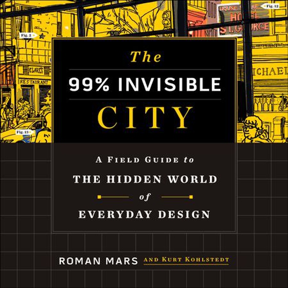 The 99% Invisible City - A Field Guide to the Hidden World of Everyday Design (lydbok) av Roman Mars