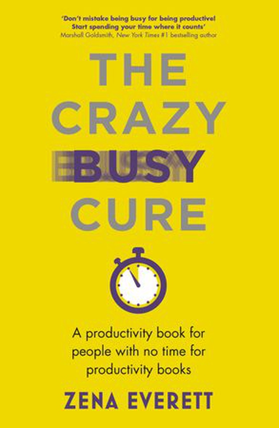 The Crazy Busy Cure *BUSINESS BOOK AWARDS WINNER 2022* - A productivity book for people with no time for productivity books (ebok) av Zena Everett