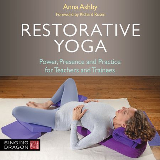 Restorative Yoga - Power, Presence and Practice for Teachers and Trainees (lydbok) av Anna Ashby