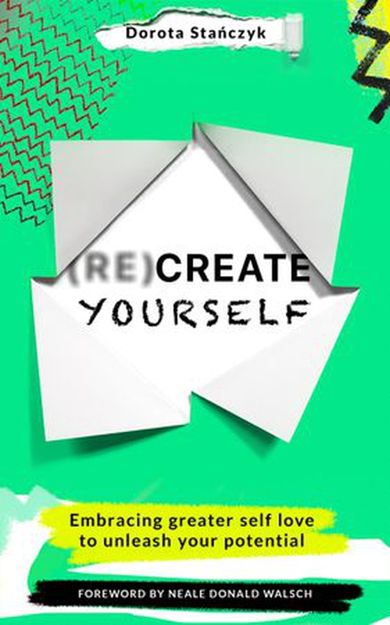 (Re)Create Yourself - Embracing greater self-love to unleash your potential (ebok) av Dorota Stanczyk
