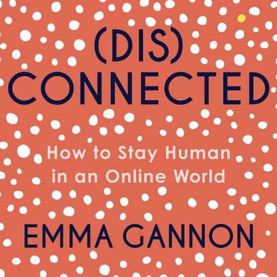 Disconnected - How to Stay Human in an Online World (lydbok) av Emma Gannon