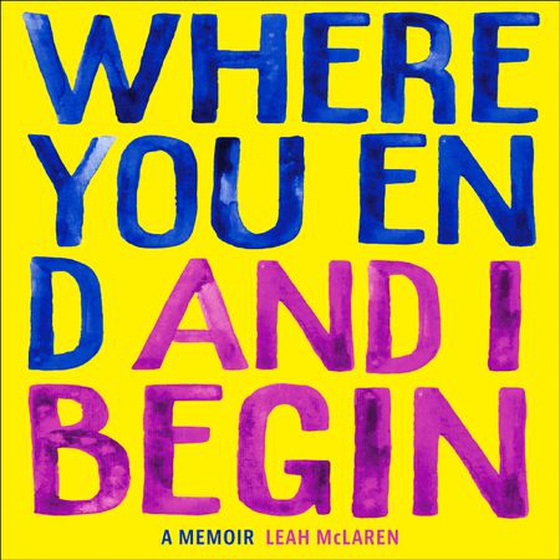 Where You End and I Begin - A Memoir (lydbok) av Leah McLaren