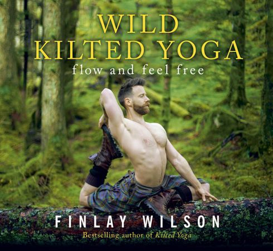 Wild Kilted Yoga - Flow and Feel Free (ebok) av Finlay Wilson