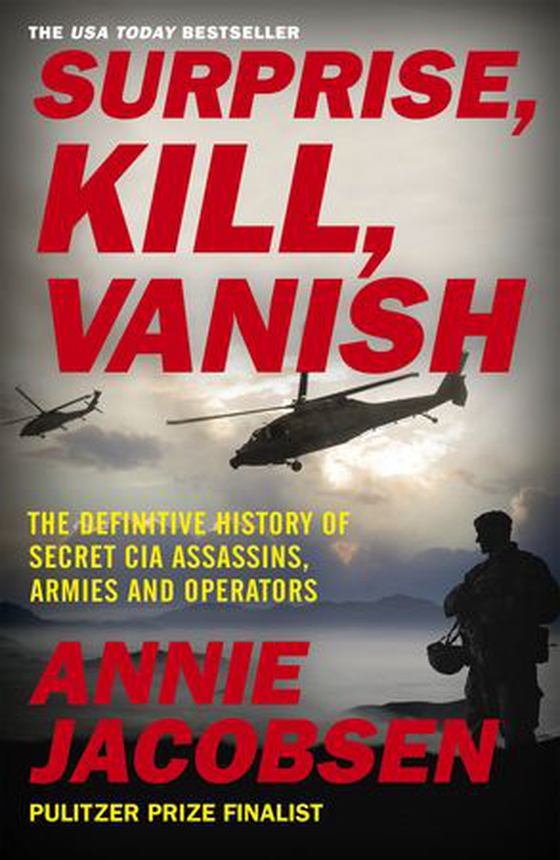 Surprise, Kill, Vanish - The Definitive History of Secret CIA Assassins, Armies and Operators (ebok) av Annie Jacobsen