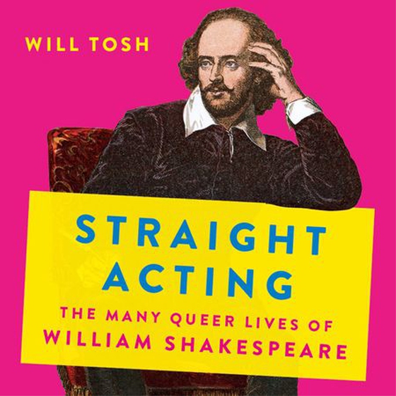 Straight Acting - The Many Queer Lives of William Shakespeare (lydbok) av Will Tosh