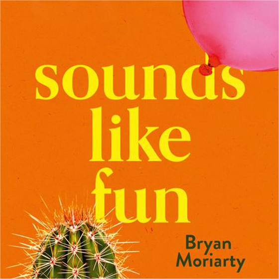 Sounds Like Fun (lydbok) av Bryan Moriarty