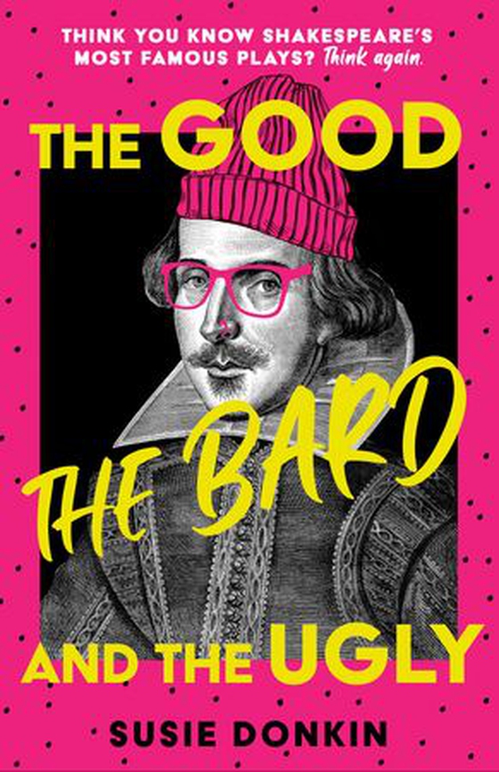 The Good, the Bard and the Ugly - A funny, modern take on Shakespeare's best-known plays from the Bafta-winning Horrible Histories writer (ebok) av Susie Donkin