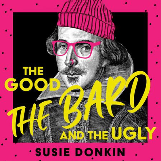 The Good, the Bard and the Ugly - A funny, modern take on Shakespeare's best-known plays from the Bafta-winning Horrible Histories writer (lydbok) av Susie Donkin