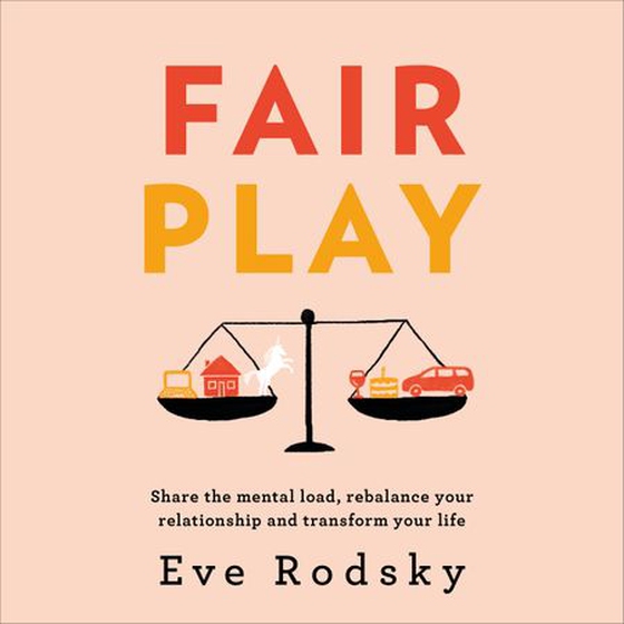 Fair Play - Share the mental load, rebalance your relationship and transform your life (lydbok) av Eve Rodsky