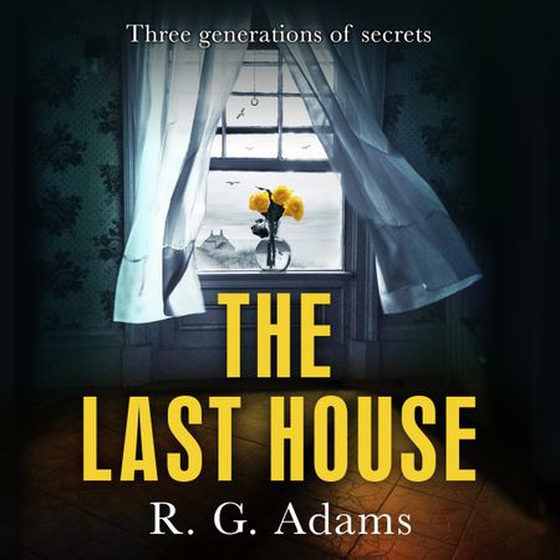 The Last House - an intense psychological thriller of locked doors and family secrets (lydbok) av R. G. Adams