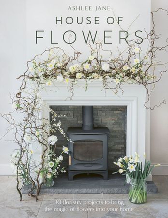 House of Flowers - 30 floristry projects to bring the magic of flowers into your home (ebok) av Ashlee Jane