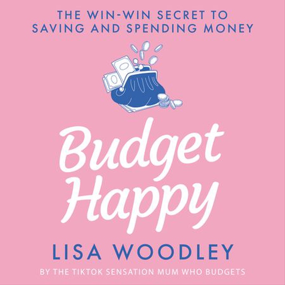 Budget Happy - the win-win secret to saving and spending money (lydbok) av Lisa Woodley