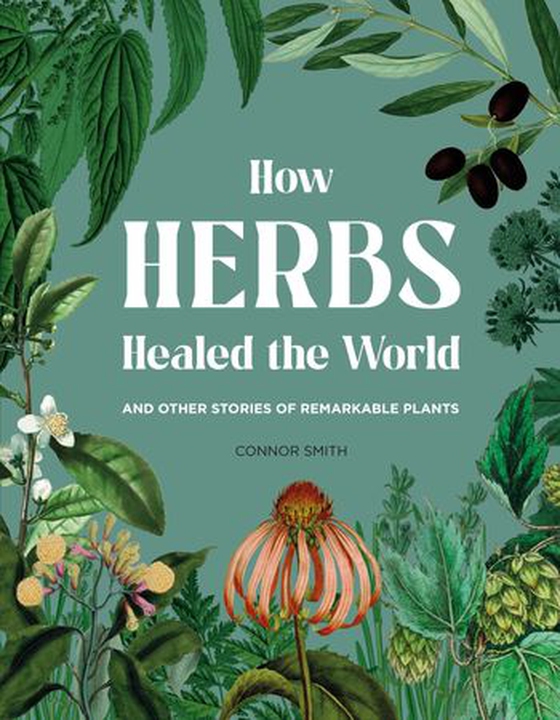 How Herbs Healed the World - And Other Stories of Remarkable Plants (ebok) av Connor Smith