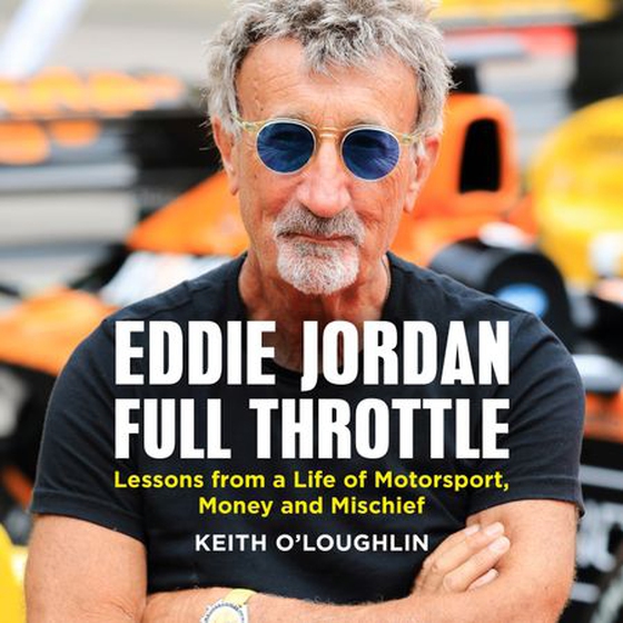 EDDIE JORDAN: FULL THROTTLE - Lessons from a Life of Motorsport, Money and Mischief (lydbok) av Keith O'Loughlin