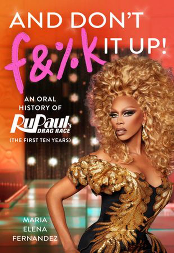 And Don't F&%k It Up - An Oral History of RuPaul's Drag Race (The First Ten Years) (ebok) av Maria Elena Fernandez