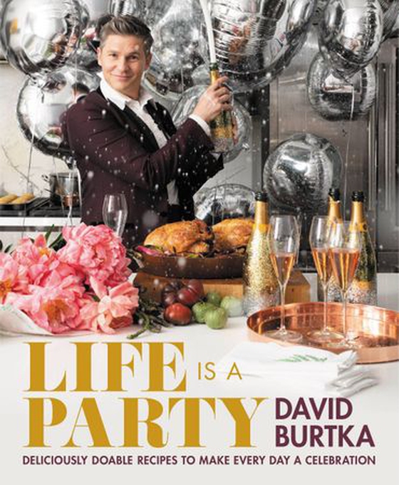 Life Is a Party - Deliciously Doable Recipes to Make Every Day a Celebration (ebok) av David Burtka