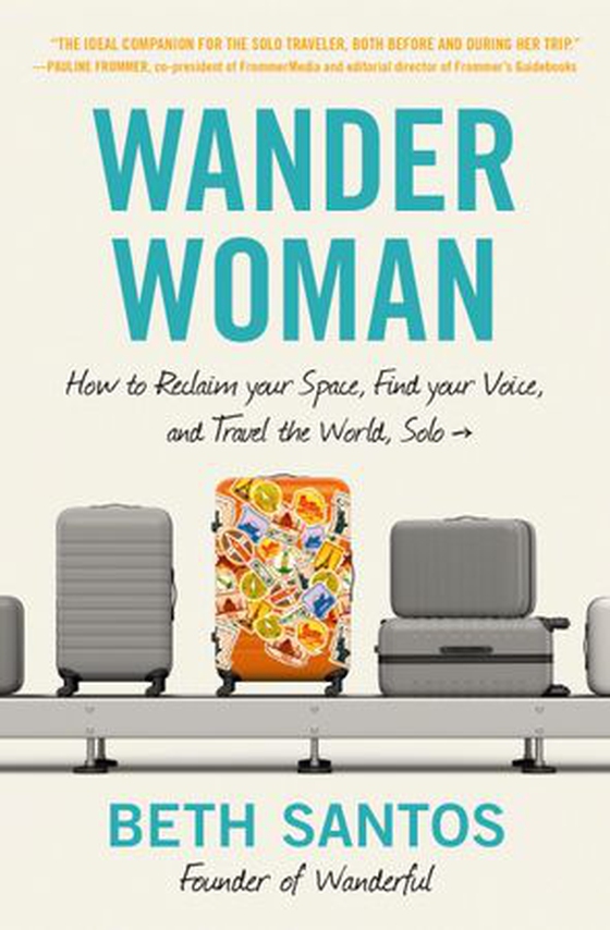 Wander Woman - How to Reclaim Your Space, Find Your Voice, and Travel the World, Solo (ebok) av Ukjent