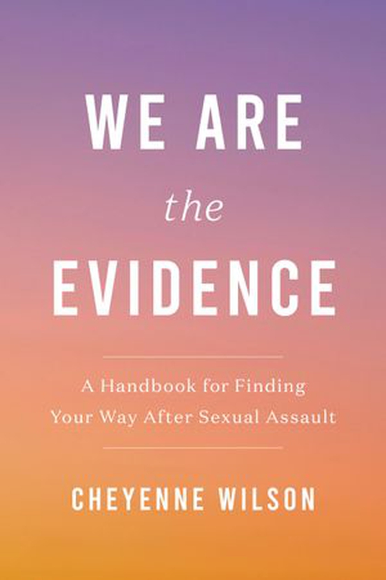 We Are the Evidence - A Handbook for Finding Your Way After Sexual Assault (ebok) av Cheyenne Wilson