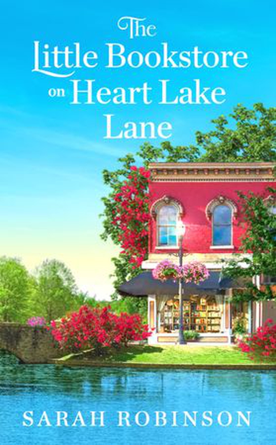 The Little Bookstore on Heart Lake Lane (ebok) av Sarah Robinson