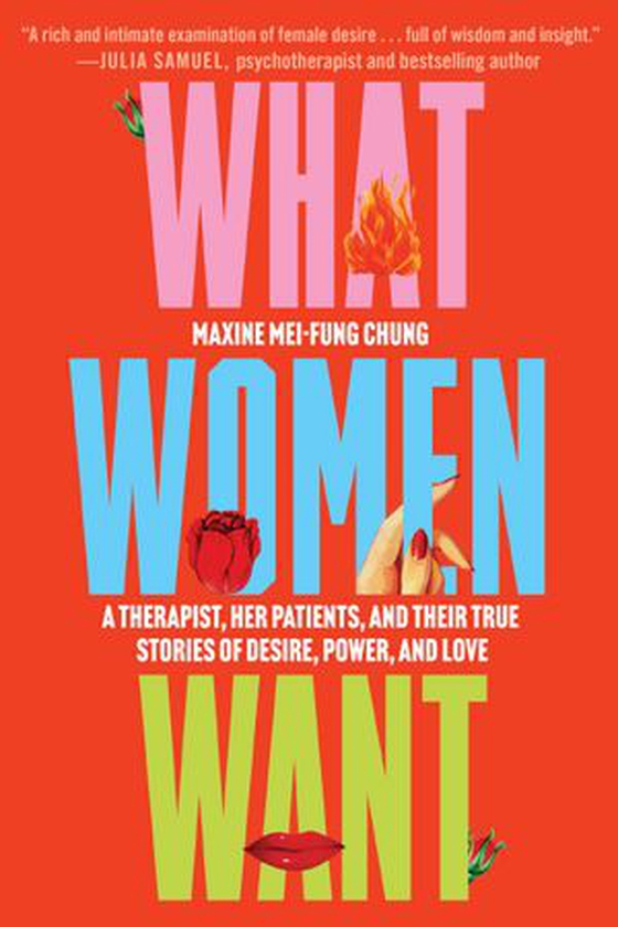 What Women Want - A Therapist, Her Patients, and Their True Stories of Desire, Power, and Love (ebok) av Maxine Mei-Fung Chung