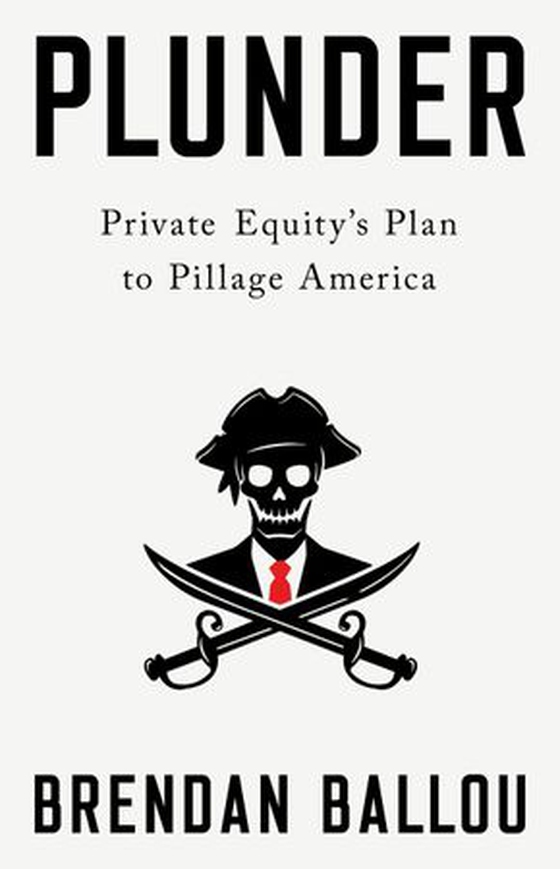 Plunder - Private Equity's Plan to Pillage America (ebok) av Brendan Ballou