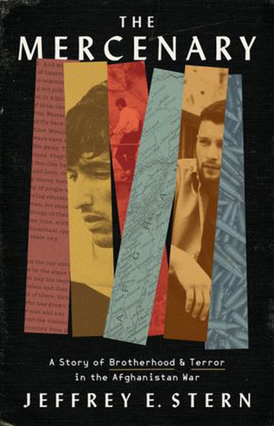 The Mercenary - A Story of Brotherhood and Terror in the Afghanistan War (ebok) av Jeffrey E Stern